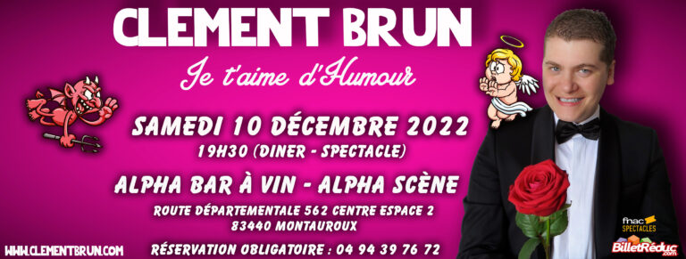 one man show Clément Brun je t'aime d'humour var Montauroux alpha scène alpha bar diner spectacle cabaret humoriste Puget sur Argens Fayence humour show
